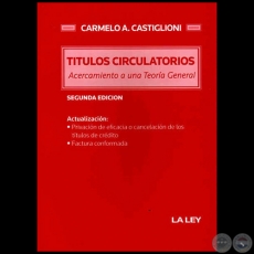 TTULOS CIRCULATORIOS ACERCAMIENTO A UNA TEORA GENERAL - SEGUNDA EDICIN - Autor: CARMELO A. CASTIGLIONI